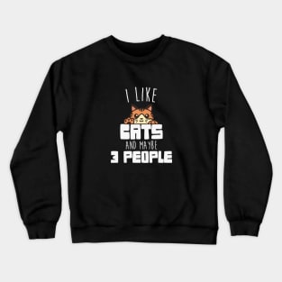 i like cats and maybe 3 people Crewneck Sweatshirt